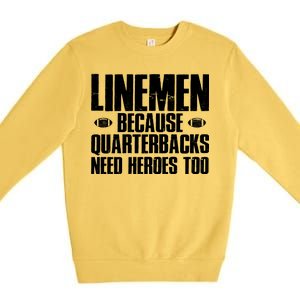 Linemen Because Quarterbacks Need Heroes Too Premium Crewneck Sweatshirt