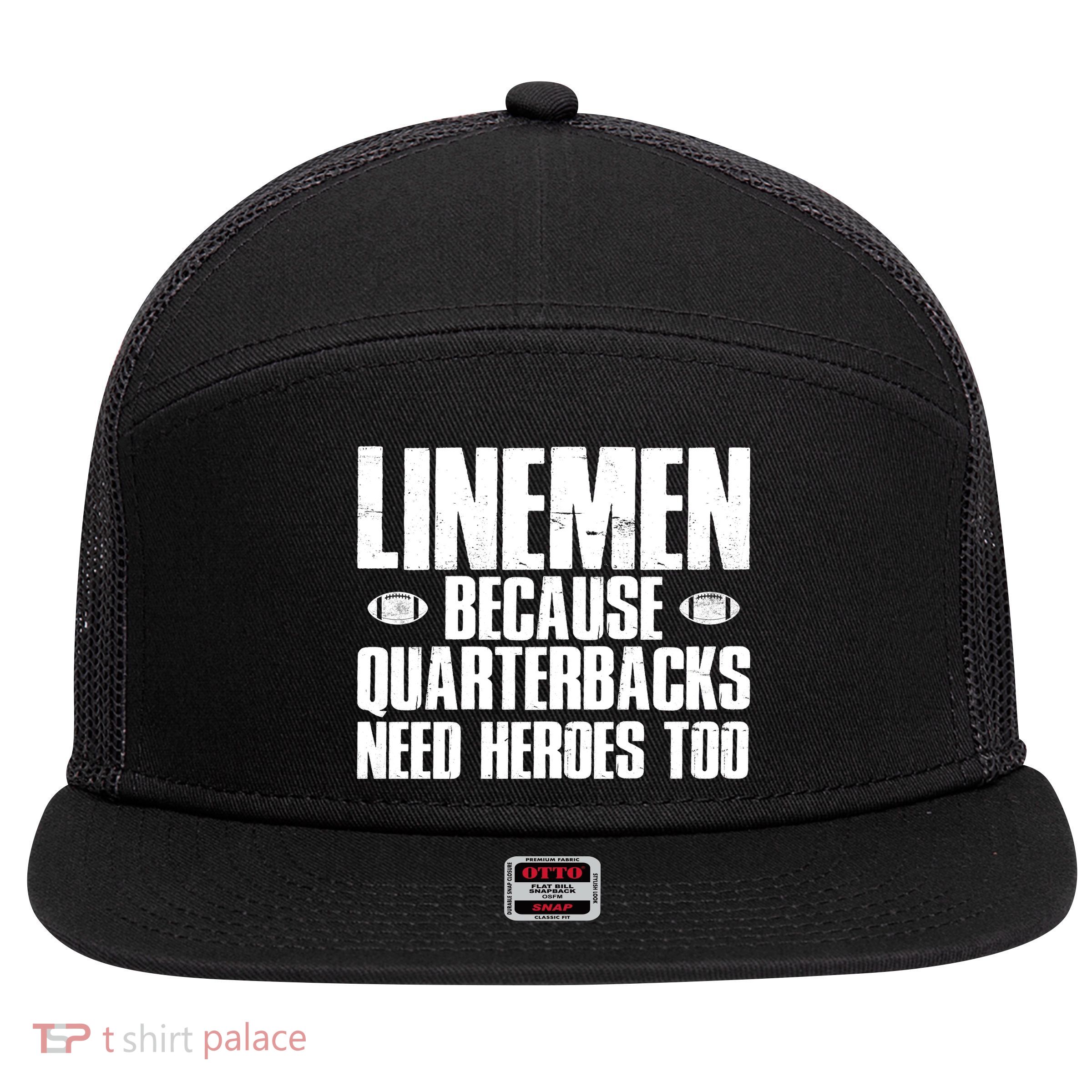 Linemen Because Quarterbacks Need Heroes Too 7 Panel Mesh Trucker Snapback Hat