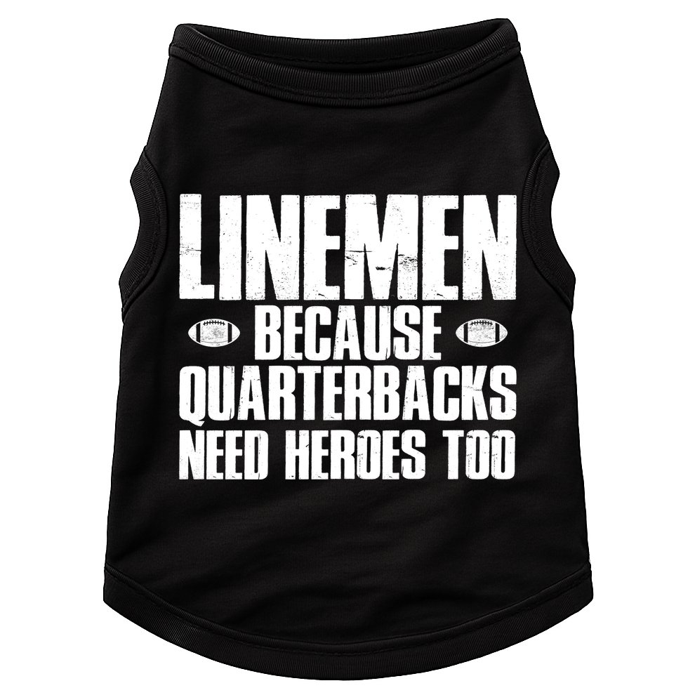 Linemen Because Quarterbacks Need Heroes Too Doggie Tank