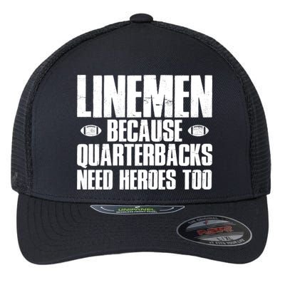 Linemen Because Quarterbacks Need Heroes Too Flexfit Unipanel Trucker Cap