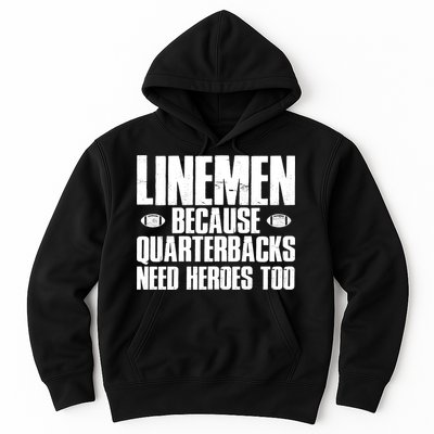 Linemen Because Quarterbacks Need Heroes Too Hoodie