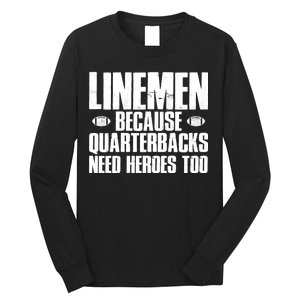 Linemen Because Quarterbacks Need Heroes Too Long Sleeve Shirt