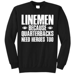 Linemen Because Quarterbacks Need Heroes Too Sweatshirt