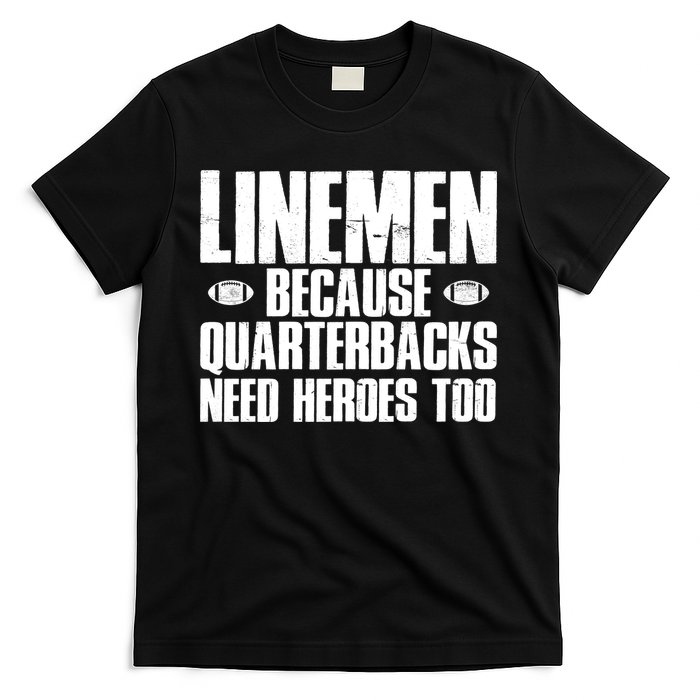 Linemen Because Quarterbacks Need Heroes Too T-Shirt