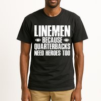 Linemen Because Quarterbacks Need Heroes Too Tall T-Shirt