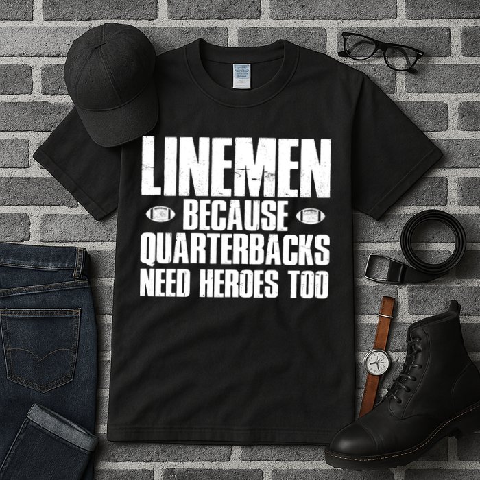 Linemen Because Quarterbacks Need Heroes Too Tall T-Shirt