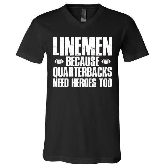 Linemen Because Quarterbacks Need Heroes Too V-Neck T-Shirt