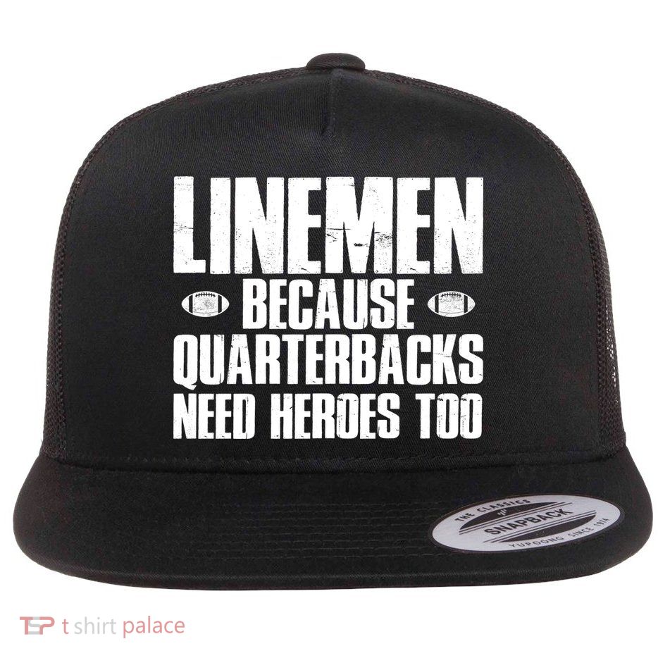 Linemen Because Quarterbacks Need Heroes Too Flatbill Hat