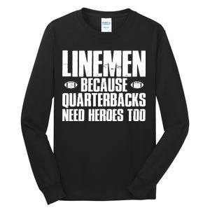 Linemen Because Quarterbacks Need Heroes Too Tall Long Sleeve T-Shirt