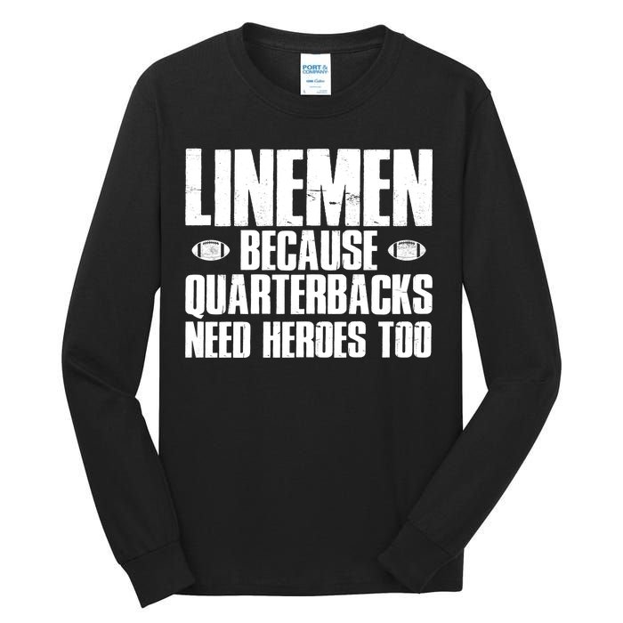 Linemen Because Quarterbacks Need Heroes Too Tall Long Sleeve T-Shirt