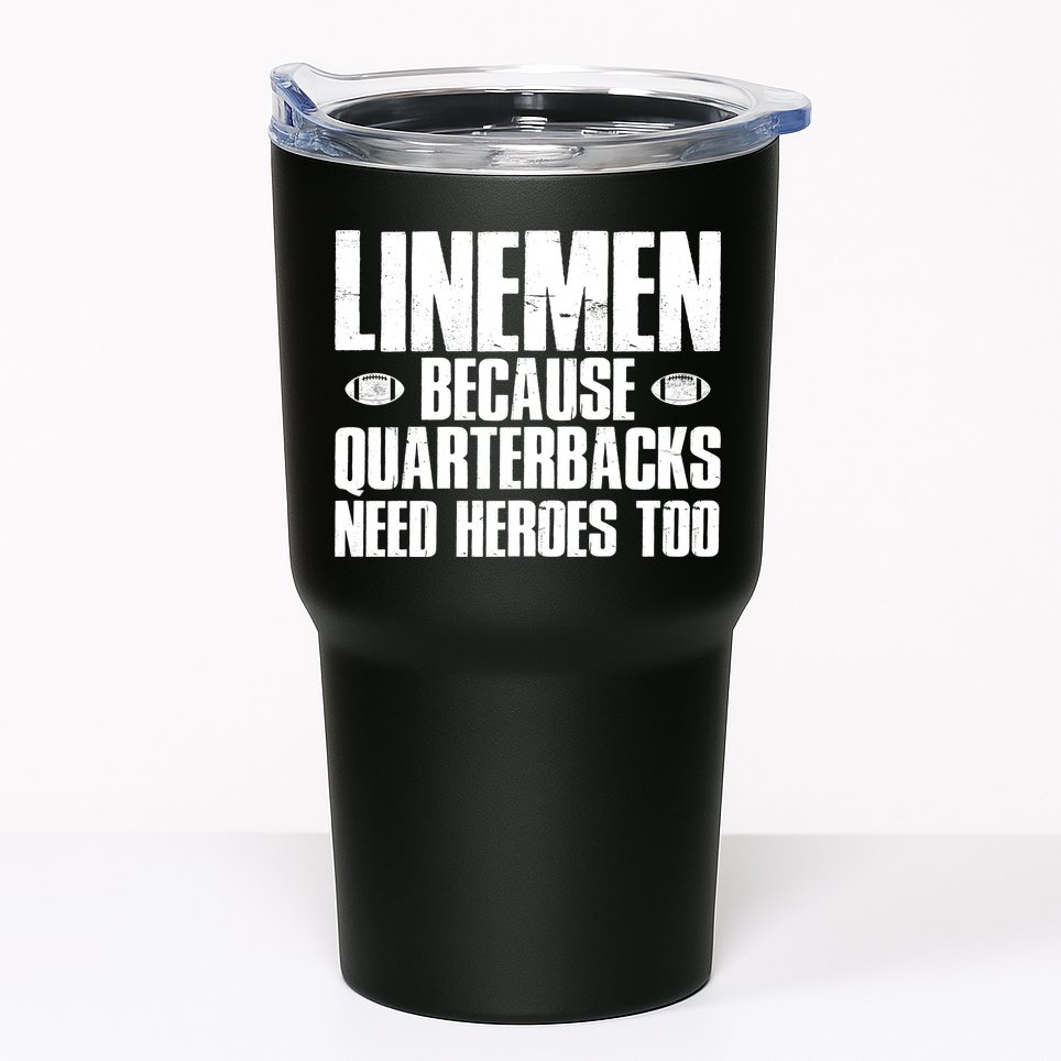 Linemen Because Quarterbacks Need Heroes Too Tumbler