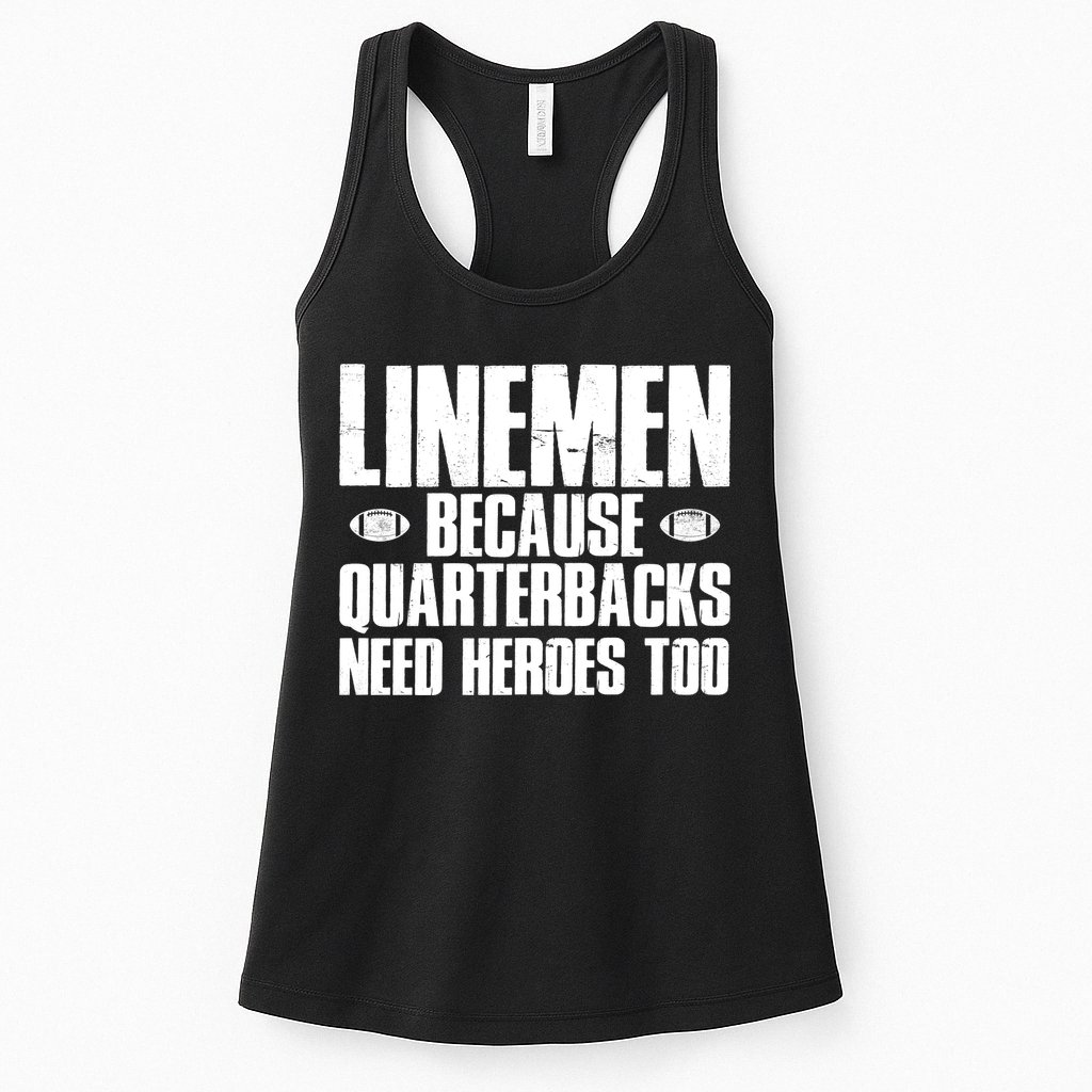 Linemen Because Quarterbacks Need Heroes Too Womens Tank Top