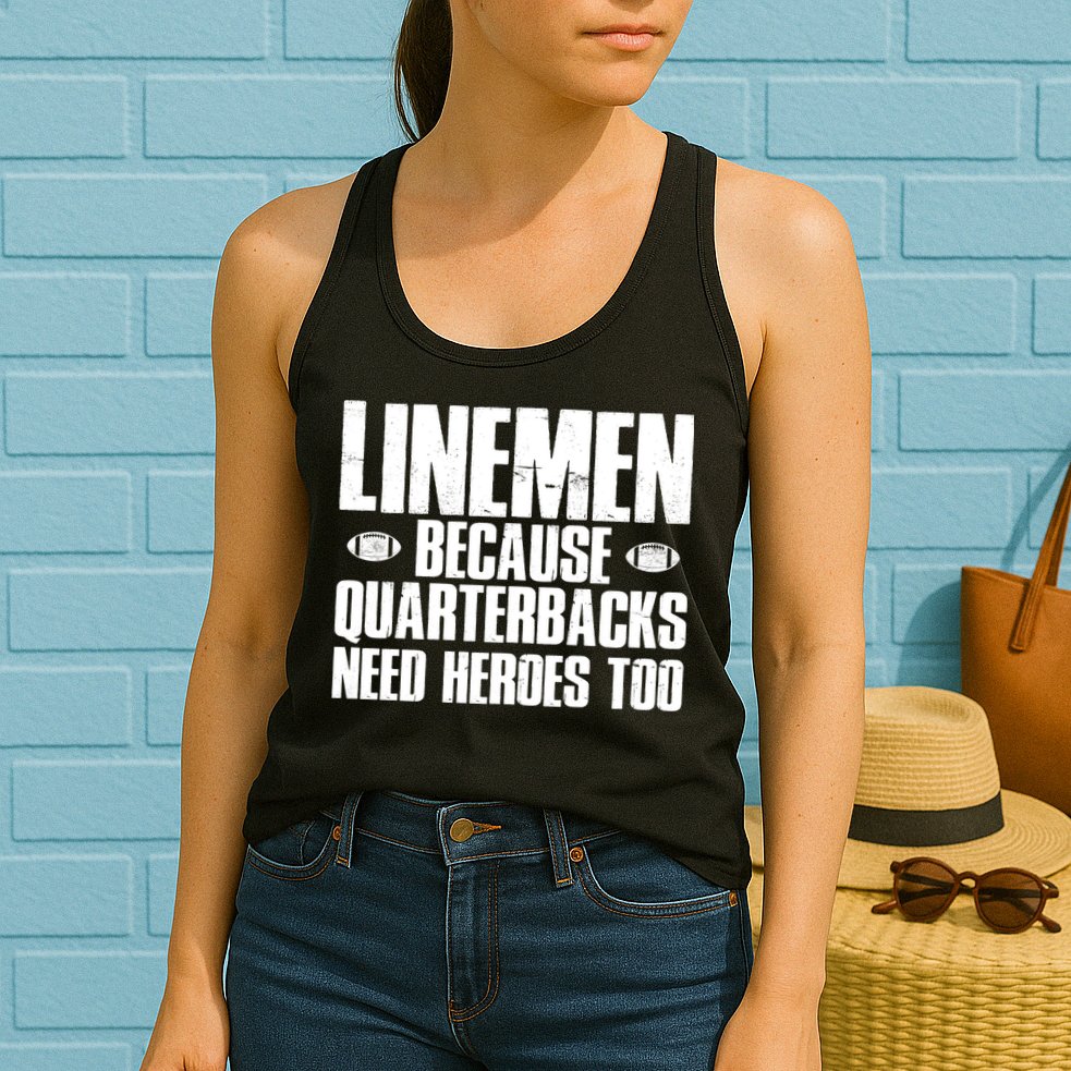 Linemen Because Quarterbacks Need Heroes Too Womens Tank Top
