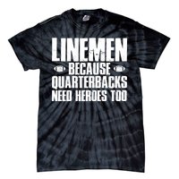 Linemen Because Quarterbacks Need Heroes Too Tie-Dye T-Shirt