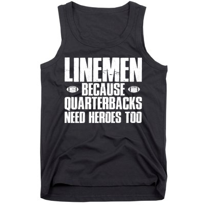 Linemen Because Quarterbacks Need Heroes Too Tank Top