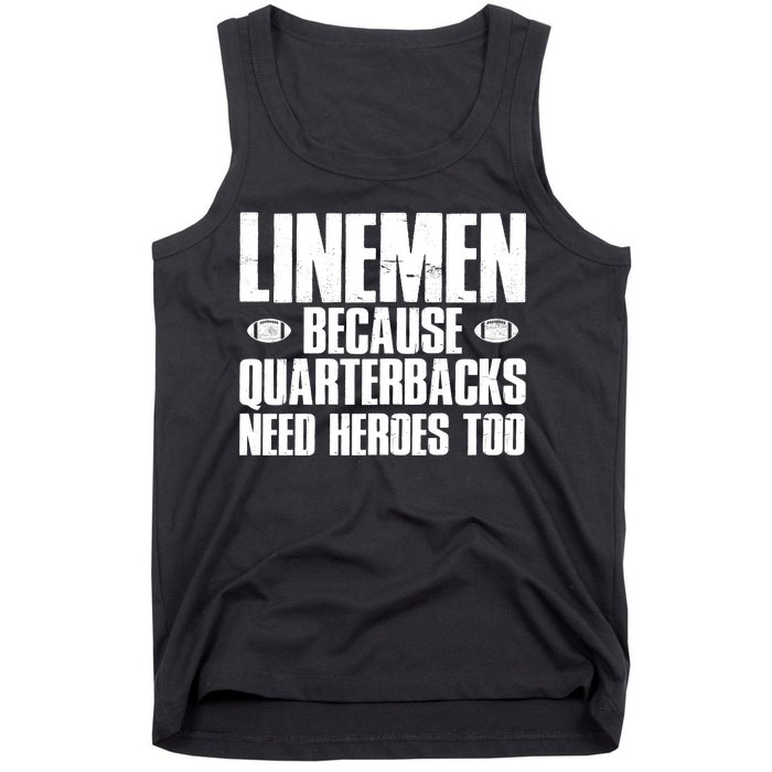 Linemen Because Quarterbacks Need Heroes Too Tank Top