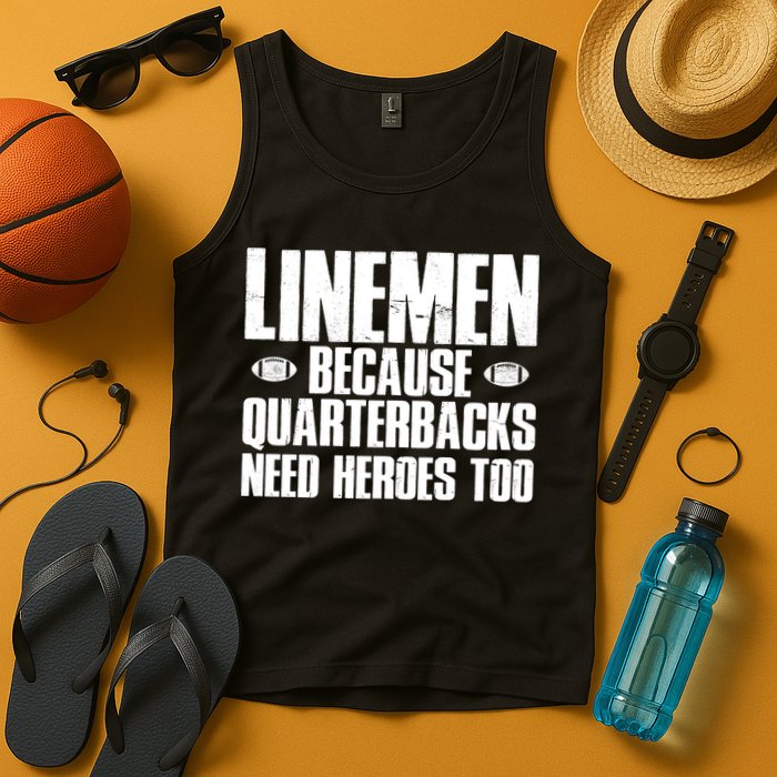 Linemen Because Quarterbacks Need Heroes Too Tank Top