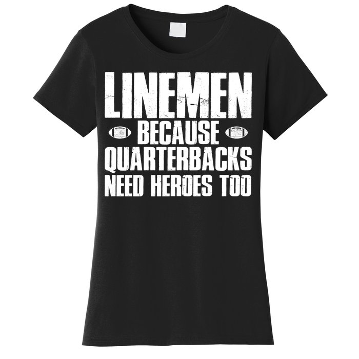 Linemen Because Quarterbacks Need Heroes Too Women's T-Shirt