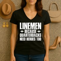 Linemen Because Quarterbacks Need Heroes Too Women's V-Neck T-Shirt