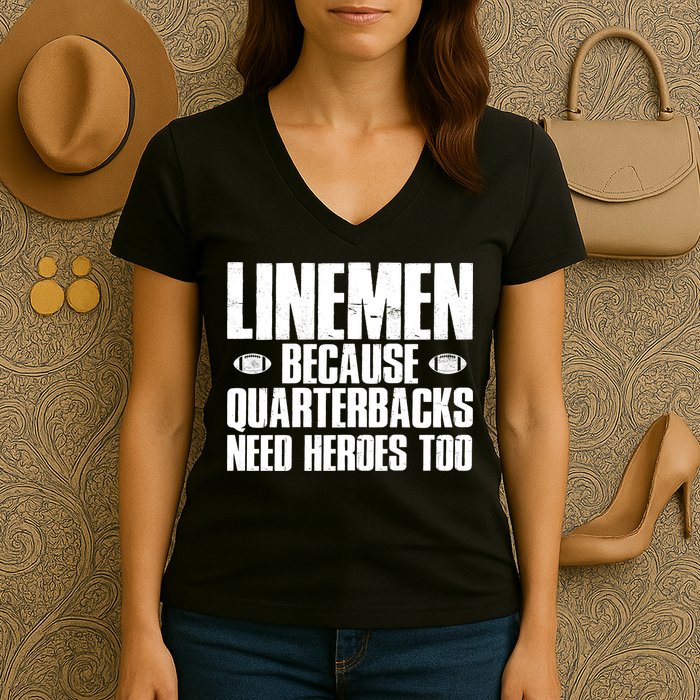 Linemen Because Quarterbacks Need Heroes Too Women's V-Neck T-Shirt