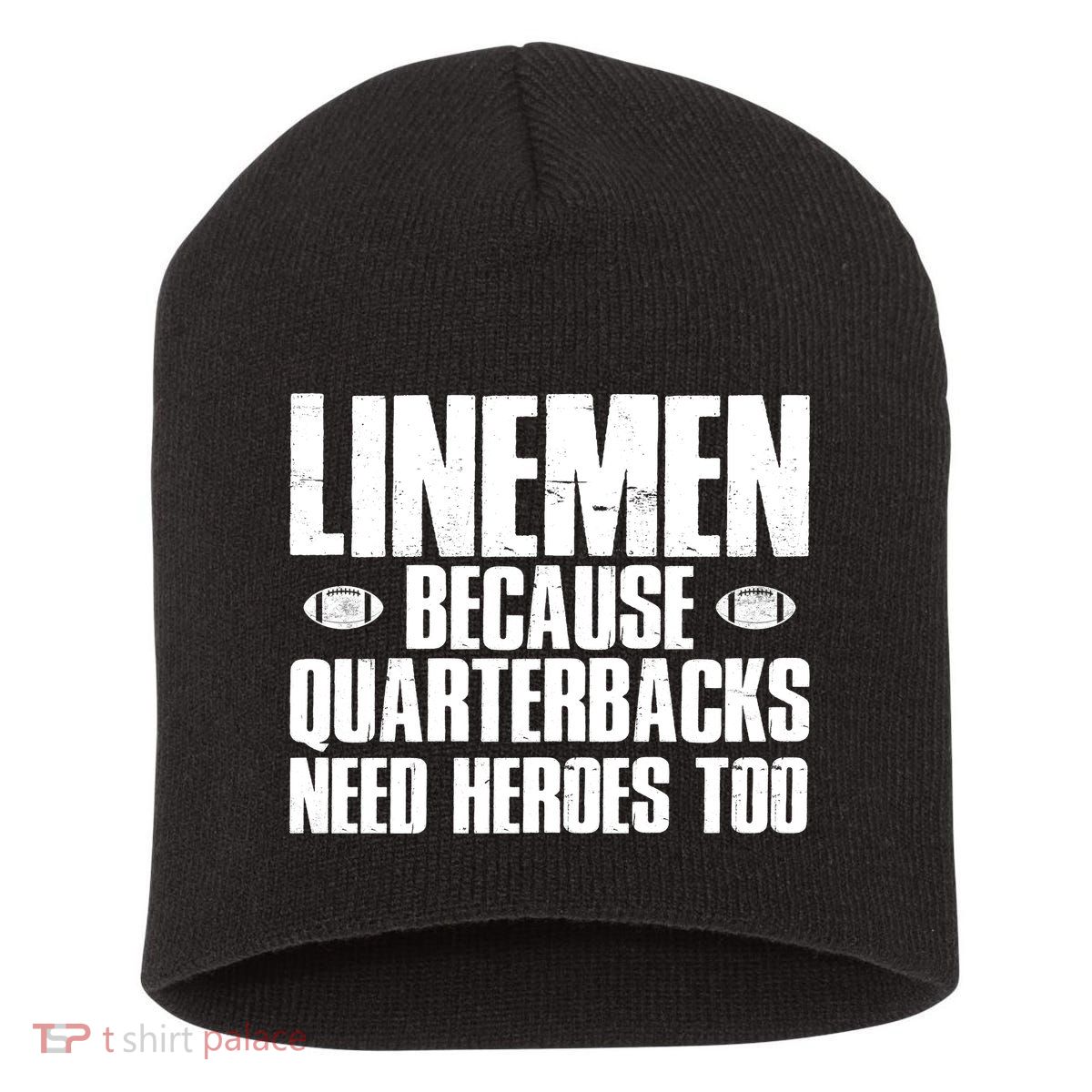 Linemen Because Quarterbacks Need Heroes Too Short Acrylic Beanie