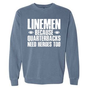 Linemen Because Quarterbacks Need Heroes Too Garment-Dyed Sweatshirt