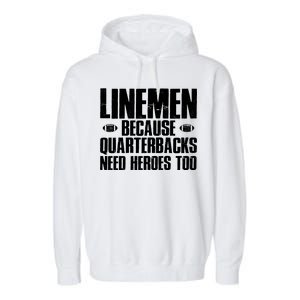 Linemen Because Quarterbacks Need Heroes Too Garment-Dyed Fleece Hoodie