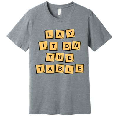 Lay It On The Table Motivational Quote Premium T-Shirt