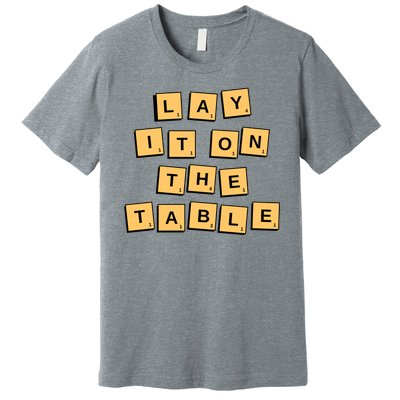 Lay It On The Table Motivational Quote Premium T-Shirt