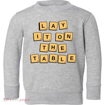 Lay It On The Table Motivational Quote Toddler Sweatshirt