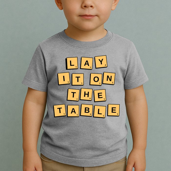 Lay It On The Table Motivational Quote Toddler T-Shirt