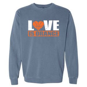 Love Is Orange Basketball Player Gift Idea Gift Garment-Dyed Sweatshirt