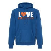 Love Is Orange Basketball Player Gift Idea Gift Premium Hoodie