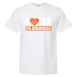 Love Is Orange Basketball Player Gift Idea Gift Garment-Dyed Heavyweight T-Shirt