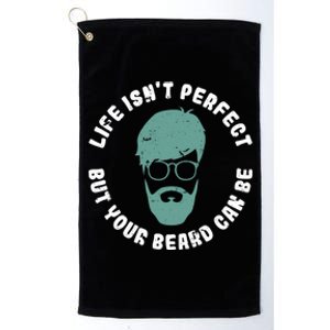 Life Isnt Perfect But Your Beard Can Be Barber Gift Platinum Collection Golf Towel