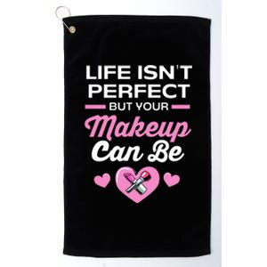 Life Isnt Perfect But Your Makeup Can Be Funny Makeup Artist Gift Platinum Collection Golf Towel