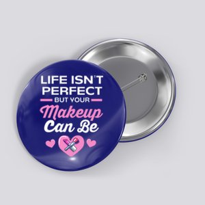 Life Isnt Perfect But Your Makeup Can Be Funny Makeup Artist Gift Button