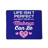 Life Isnt Perfect But Your Makeup Can Be Funny Makeup Artist Gift Mousepad