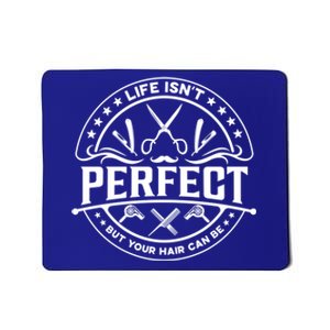 Life Isn't Perfect But Your Hair Can Be Gift Barber Hairdresser Gift Mousepad