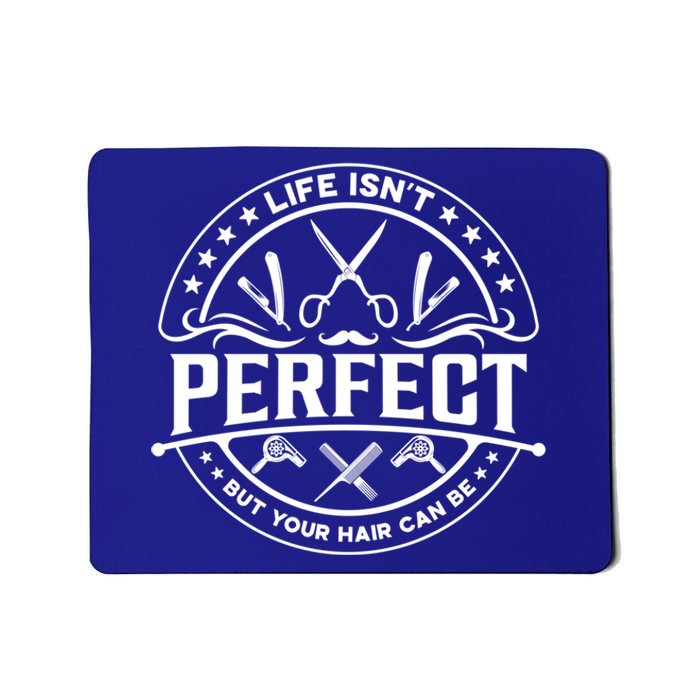 Life Isn't Perfect But Your Hair Can Be Gift Barber Hairdresser Gift Mousepad