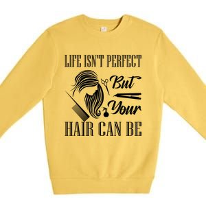 Life Isn't Perfect But Your Hair Can Be Barber Hair Cutting Cool Gift Premium Crewneck Sweatshirt