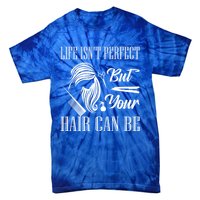 Life Isn't Perfect But Your Hair Can Be Barber Hair Cutting Cool Gift Tie-Dye T-Shirt