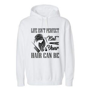 Life Isn't Perfect But Your Hair Can Be Barber Hair Cutting Cool Gift Garment-Dyed Fleece Hoodie