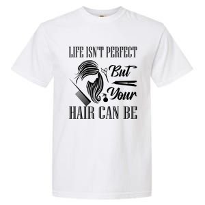 Life Isn't Perfect But Your Hair Can Be Barber Hair Cutting Cool Gift Garment-Dyed Heavyweight T-Shirt