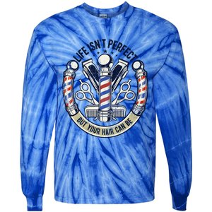 Life Isn't Perfect But Your Hair Can Be Hair Stylist Barber Gift Tie-Dye Long Sleeve Shirt