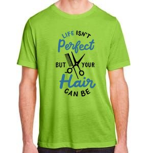 Life Isn't Perfect But Your Hair Can Be Hairstylist Barber Gift Adult ChromaSoft Performance T-Shirt