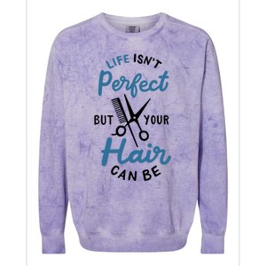 Life Isn't Perfect But Your Hair Can Be Hairstylist Barber Gift Colorblast Crewneck Sweatshirt