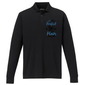 Life Isn't Perfect But Your Hair Can Be Hairstylist Barber Gift Performance Long Sleeve Polo