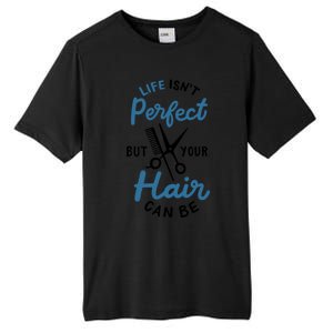 Life Isn't Perfect But Your Hair Can Be Hairstylist Barber Gift Tall Fusion ChromaSoft Performance T-Shirt