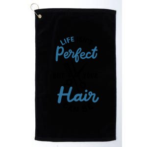 Life Isn't Perfect But Your Hair Can Be Hairstylist Barber Gift Platinum Collection Golf Towel